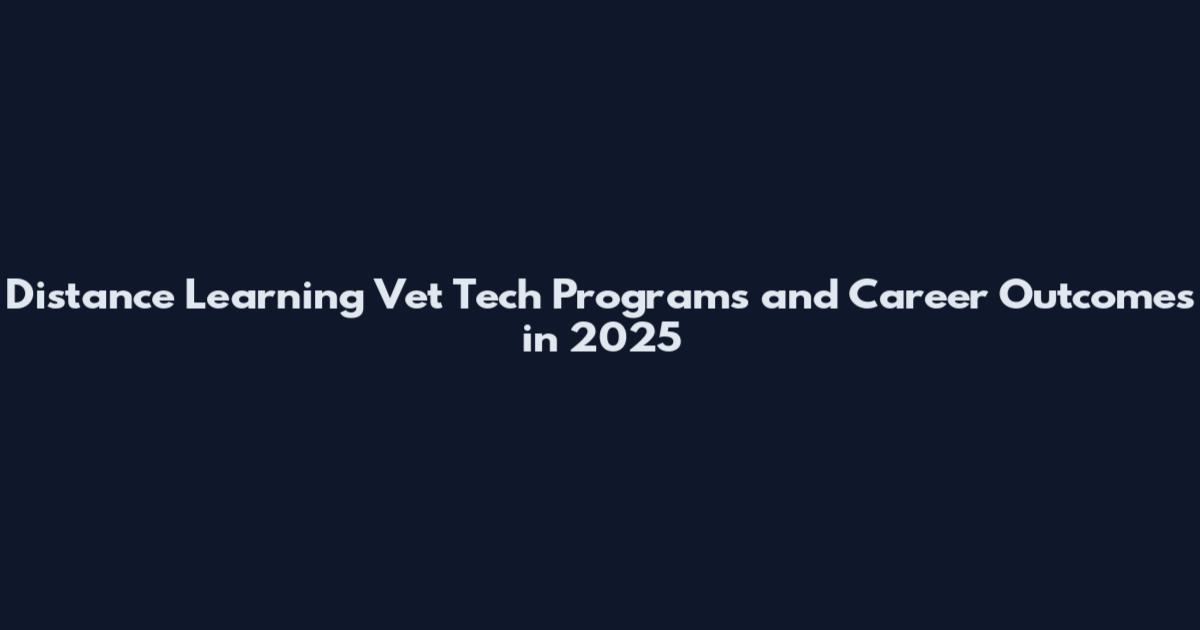 Distance Learning Vet Tech Programs and Career Outcomes in 2025