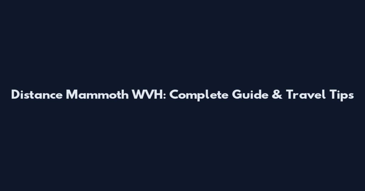 Distance Mammoth WVH: Complete Guide & Travel Tips