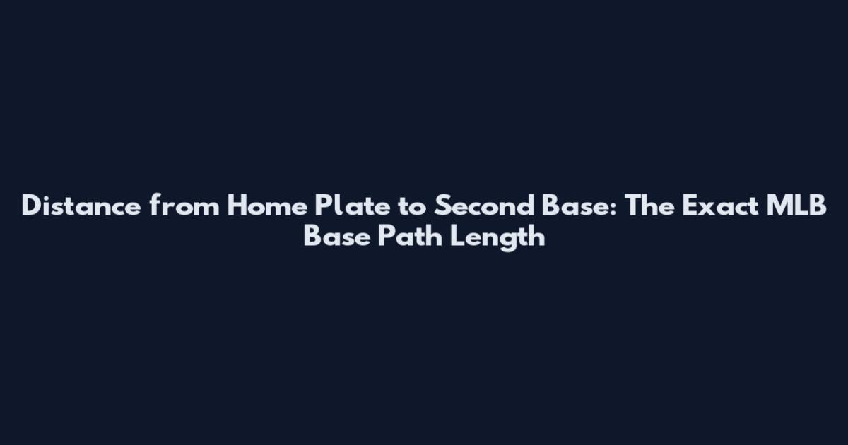 Distance from Home Plate to Second Base: The Exact MLB Base Path Length