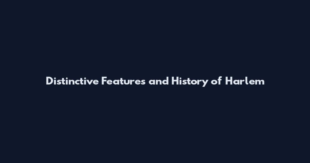 Distinctive Features and History of Harlem