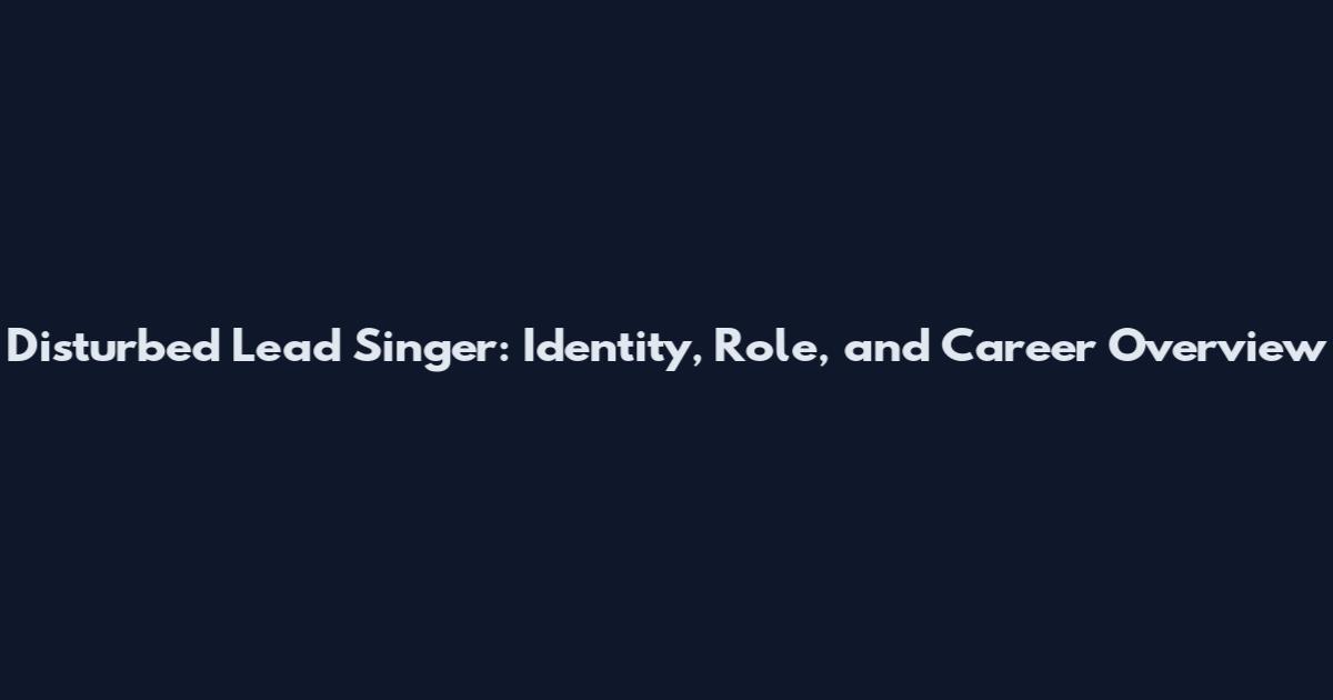 Disturbed Lead Singer: Identity, Role, and Career Overview
