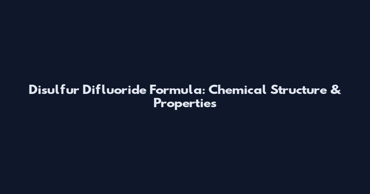 Disulfur Difluoride Formula: Chemical Structure & Properties
