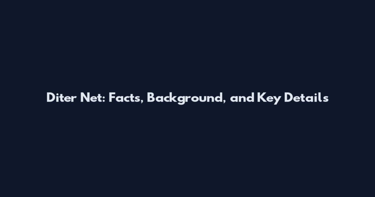 Diter Net: Facts, Background, and Key Details
