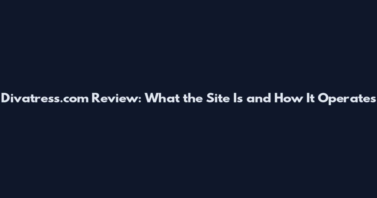 Divatress.com Review: What the Site Is and How It Operates