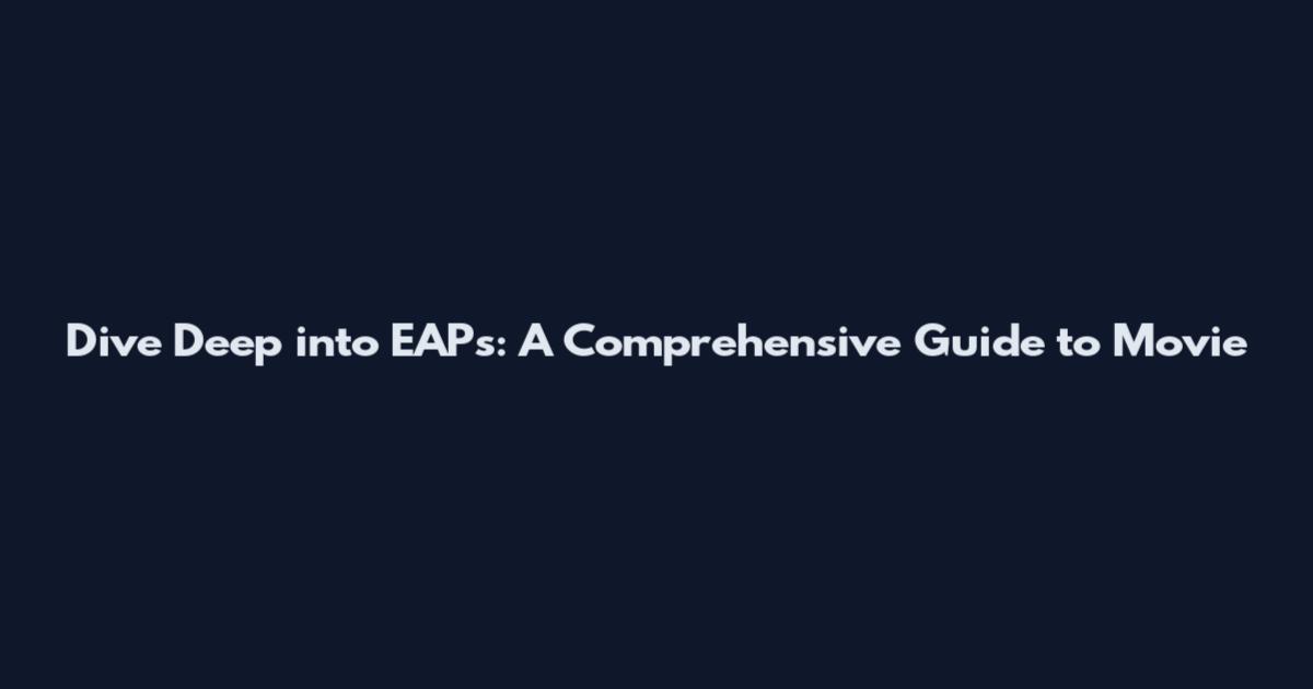 Dive Deep into EAPs: A Comprehensive Guide to Movie