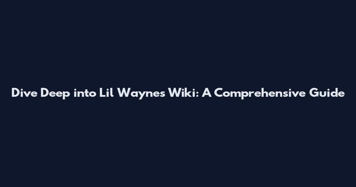 Dive Deep into Lil Wayne's Wiki: A Comprehensive Guide