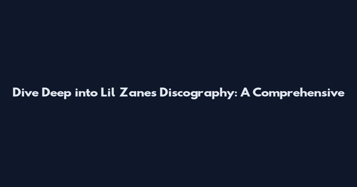 Dive Deep into Lil Zane's Discography: A Comprehensive