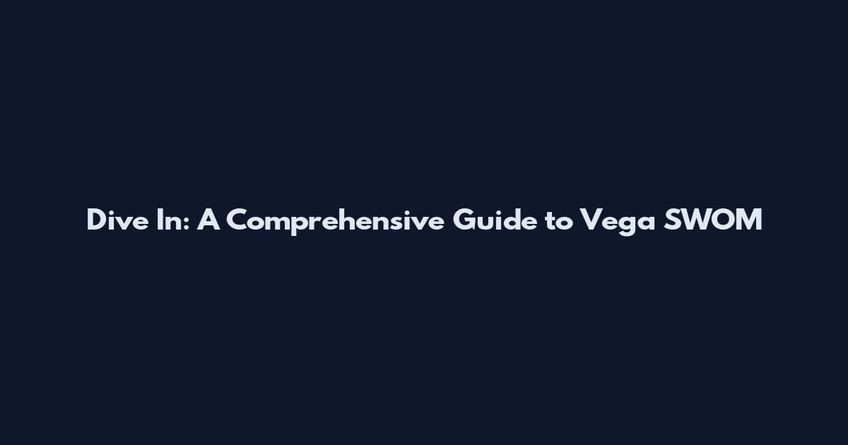 Dive In: A Comprehensive Guide to Vega SWOM