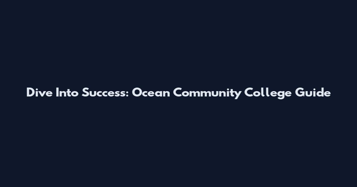 Dive Into Success: Ocean Community College Guide
