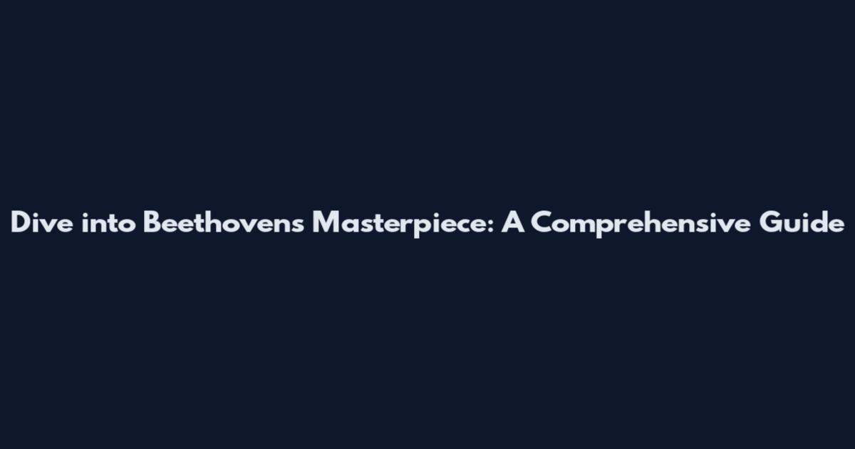 Dive into Beethoven's Masterpiece: A Comprehensive Guide