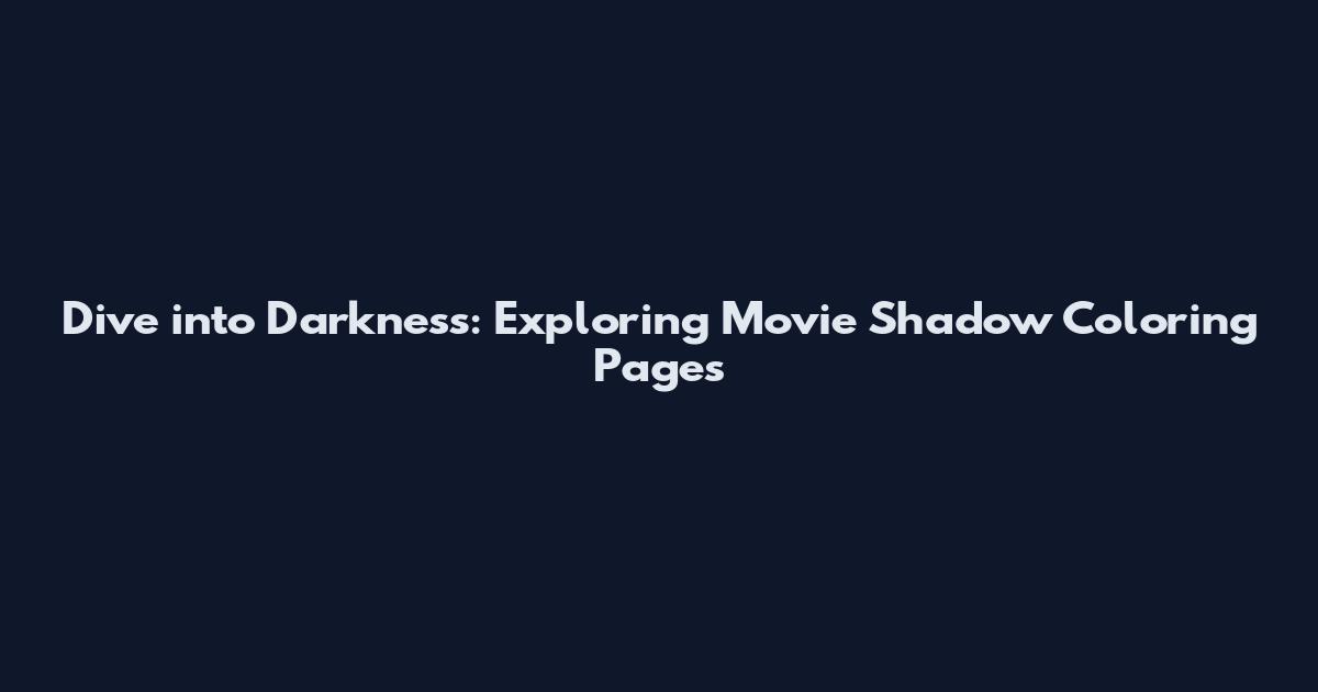 Dive into Darkness: Exploring Movie Shadow Coloring Pages