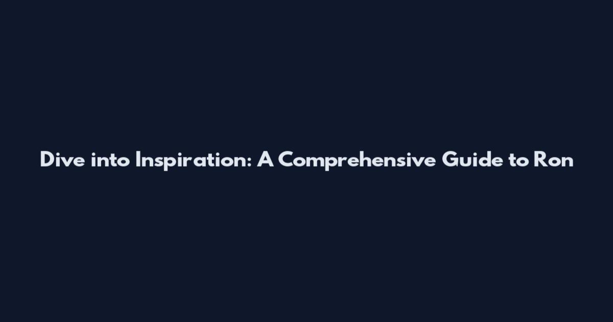 Dive into Inspiration: A Comprehensive Guide to Ron