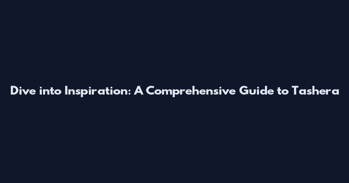 Dive into Inspiration: A Comprehensive Guide to Tashera