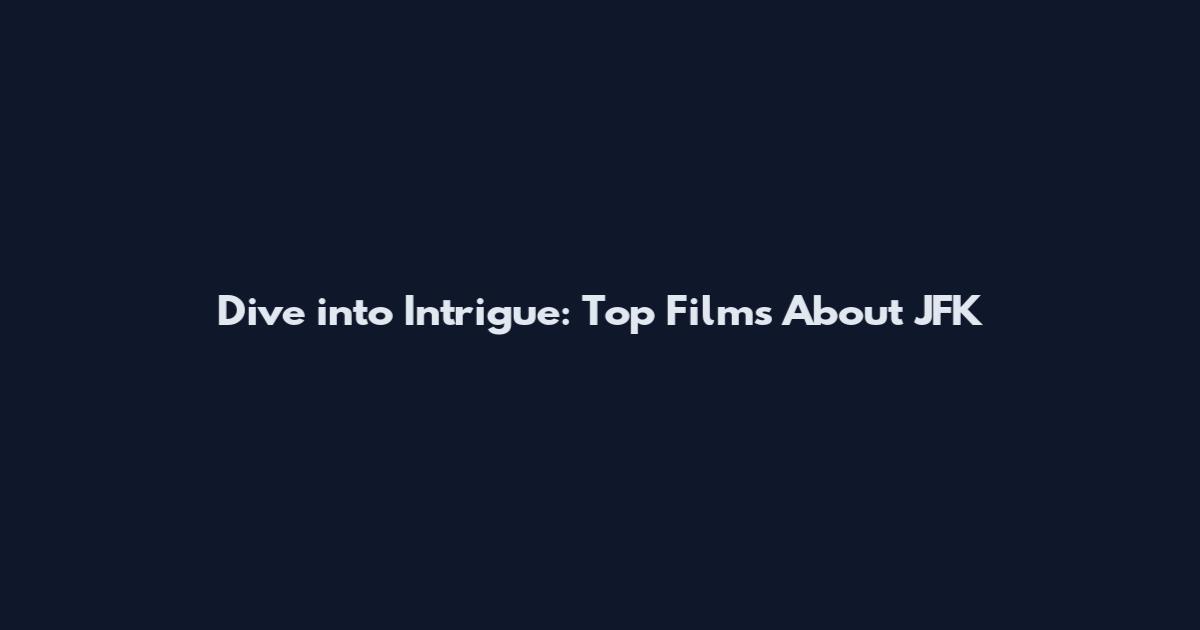 Dive into Intrigue: Top Films About JFK