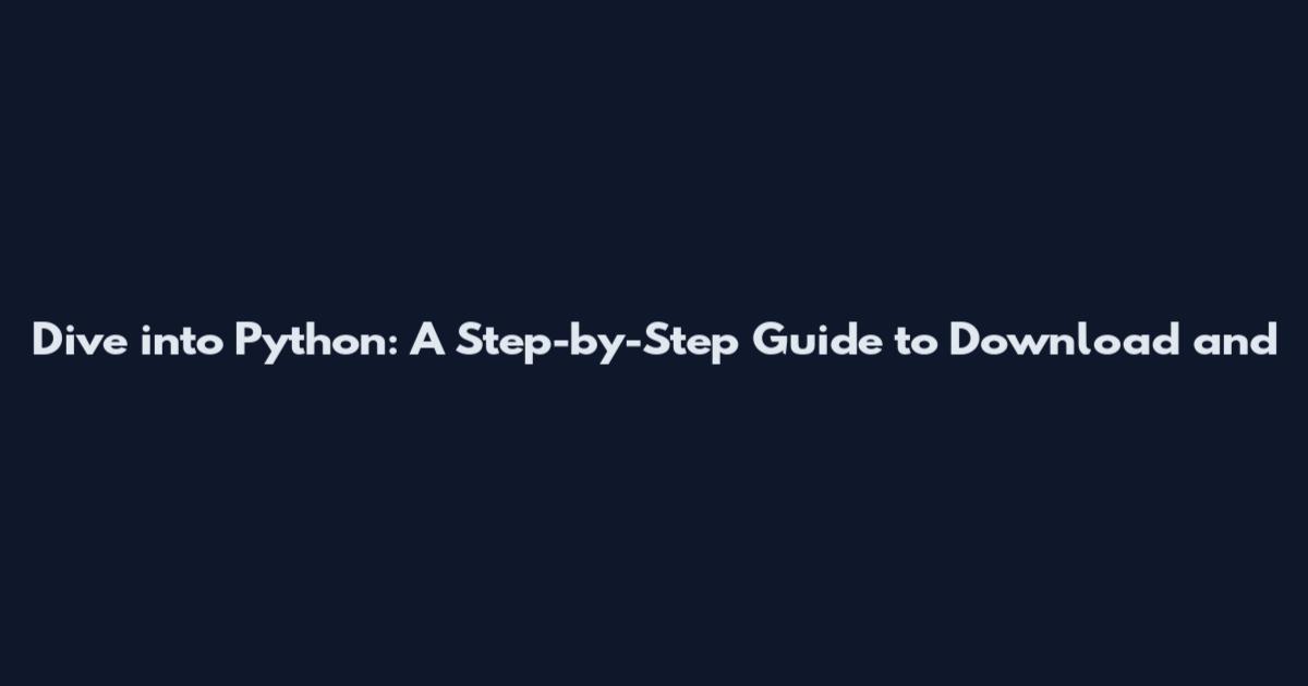 Dive into Python: A Step-by-Step Guide to Download and