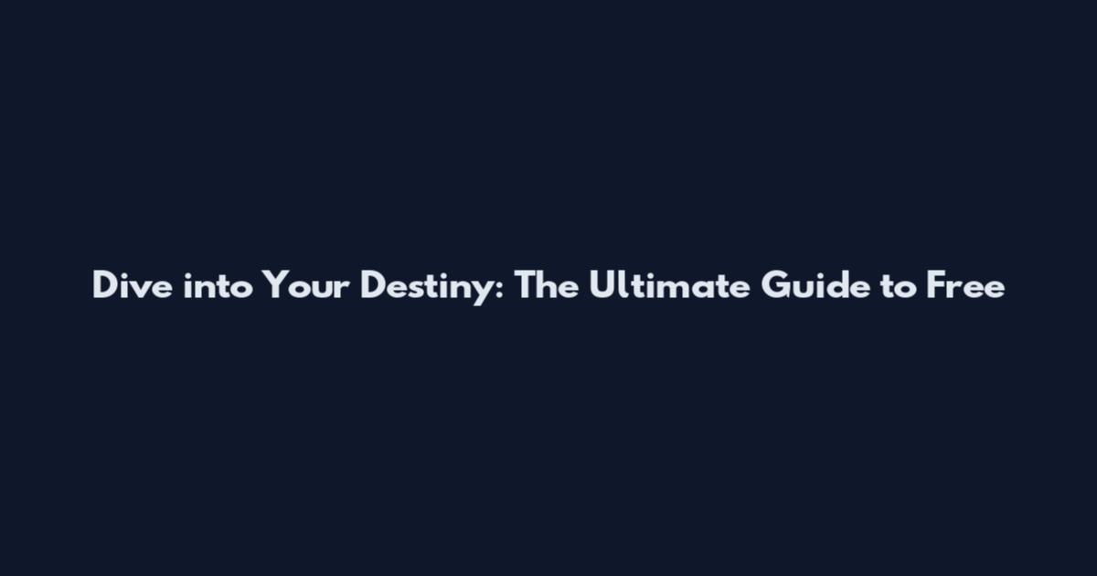 Dive into Your Destiny: The Ultimate Guide to Free