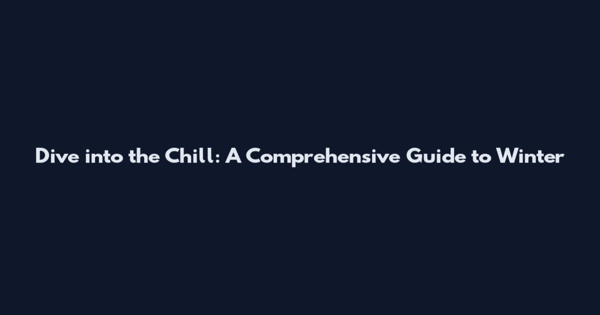 Dive into the Chill: A Comprehensive Guide to 'Winter