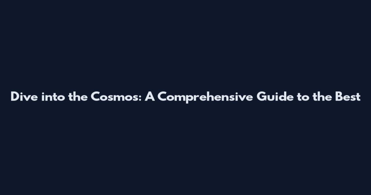 Dive into the Cosmos: A Comprehensive Guide to the Best