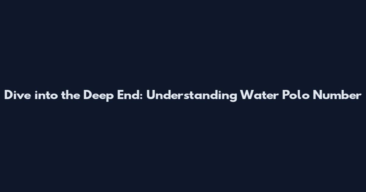 Dive into the Deep End: Understanding Water Polo Number