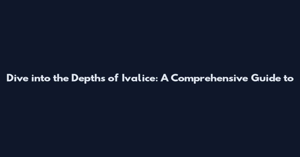 Dive into the Depths of Ivalice: A Comprehensive Guide to