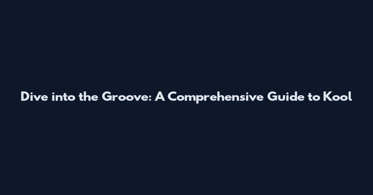 Dive into the Groove: A Comprehensive Guide to Kool