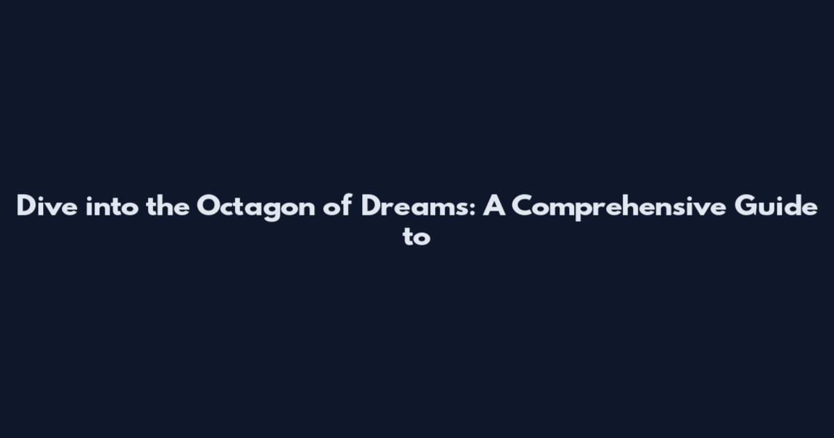 Dive into the Octagon of Dreams: A Comprehensive Guide to