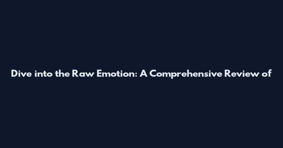 Dive into the Raw Emotion: A Comprehensive Review of
