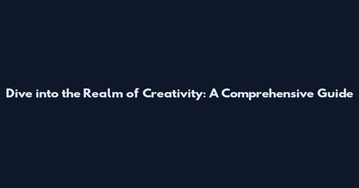 Dive into the Realm of Creativity: A Comprehensive Guide