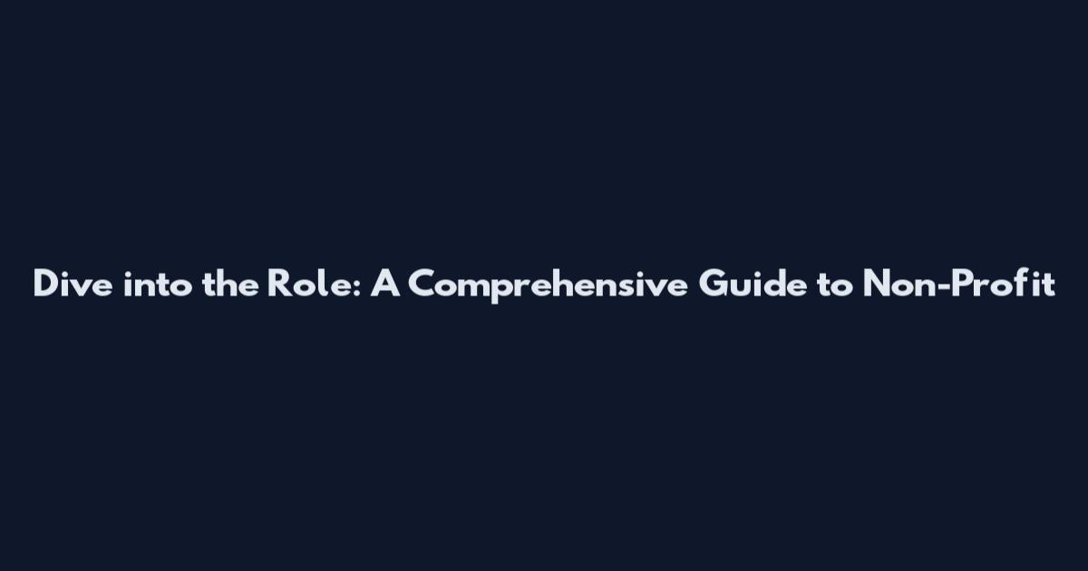 Dive into the Role: A Comprehensive Guide to Non-Profit