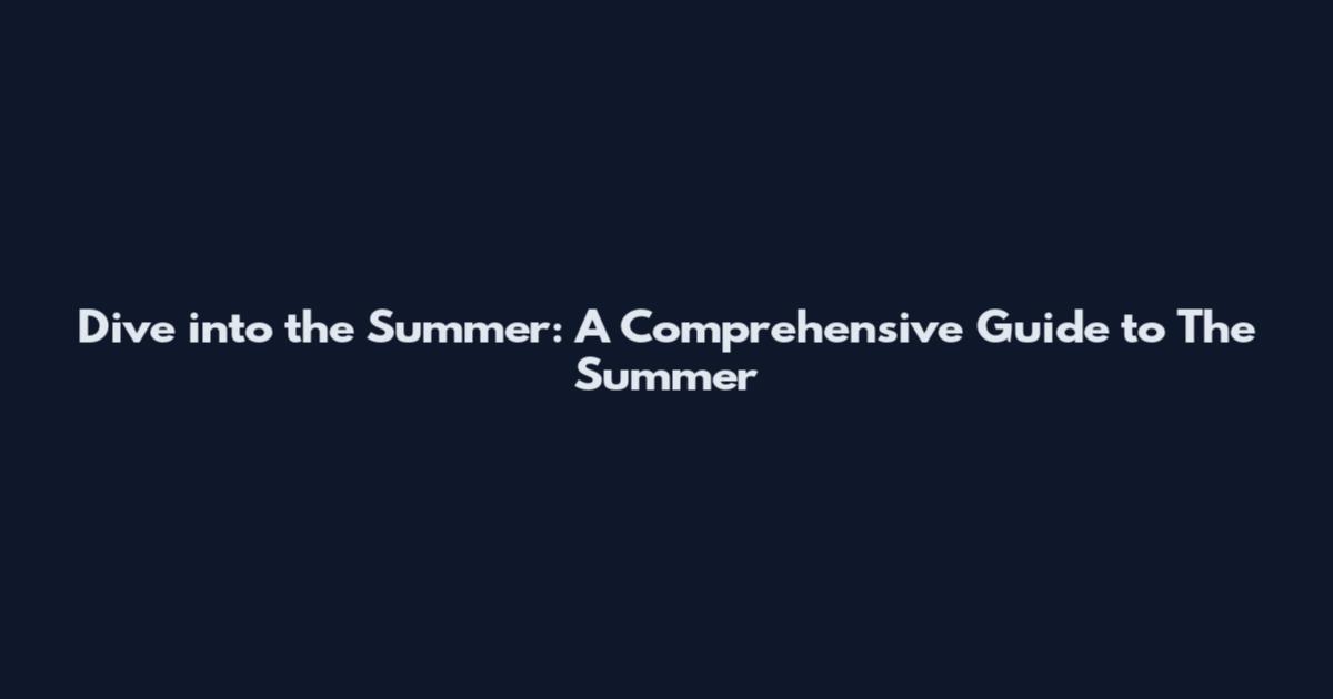 Dive into the Summer: A Comprehensive Guide to 'The Summer