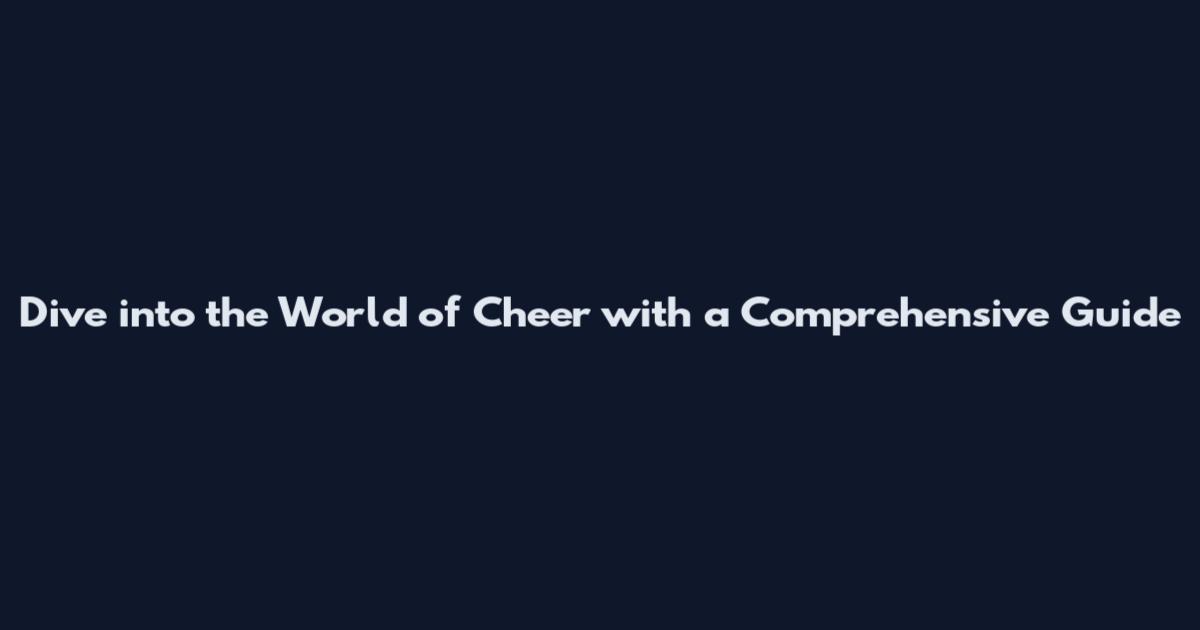 Dive into the World of "Cheer" with a Comprehensive Guide