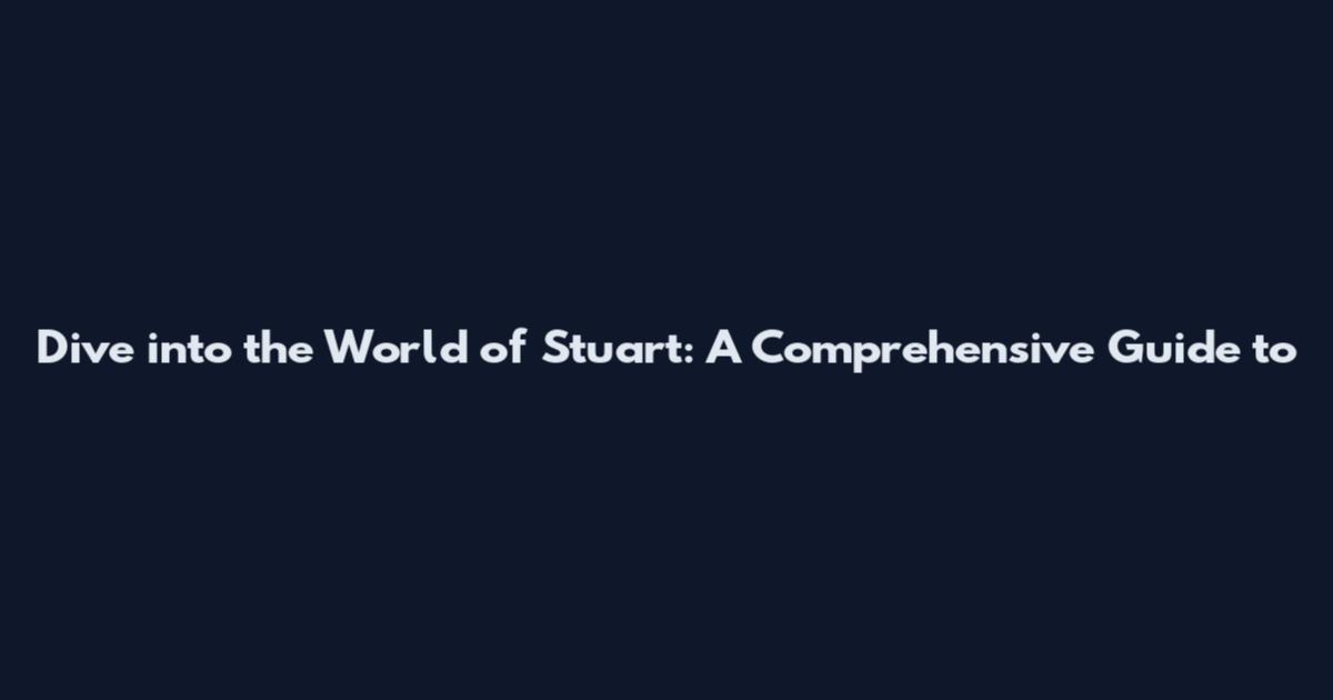 Dive into the World of "Stuart": A Comprehensive Guide to