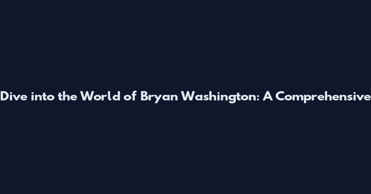 Dive into the World of Bryan Washington: A Comprehensive