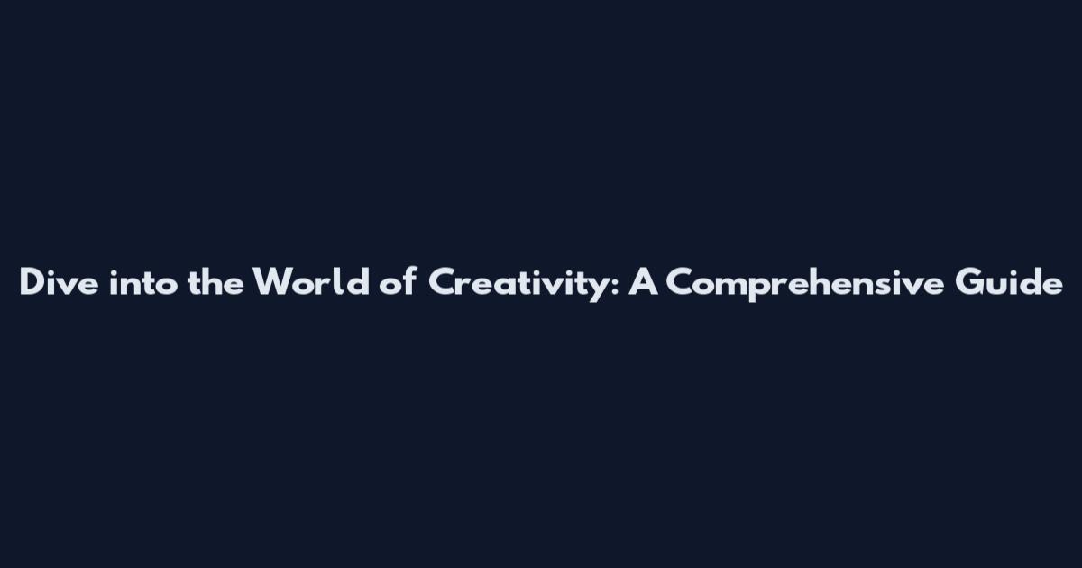 Dive into the World of Creativity: A Comprehensive Guide