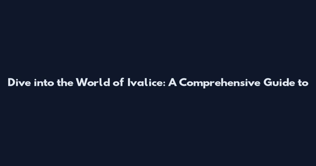 Dive into the World of Ivalice: A Comprehensive Guide to