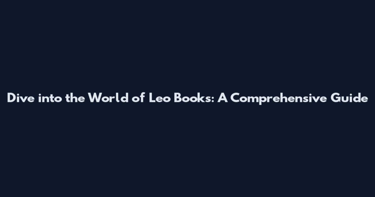 Dive into the World of Leo Books: A Comprehensive Guide