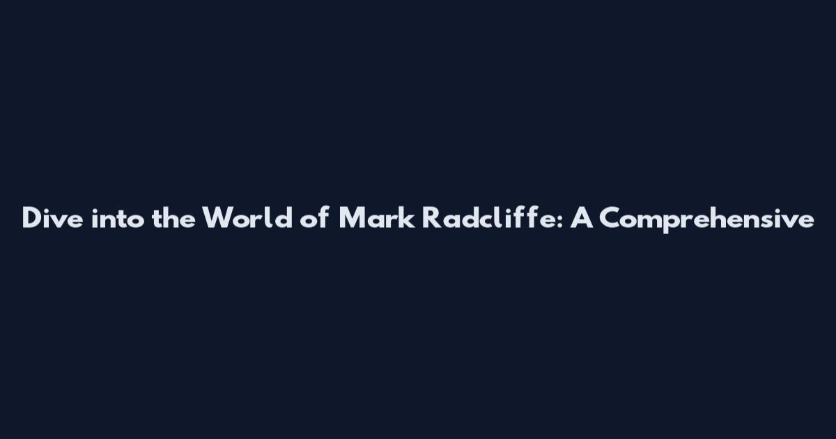 Dive into the World of Mark Radcliffe: A Comprehensive