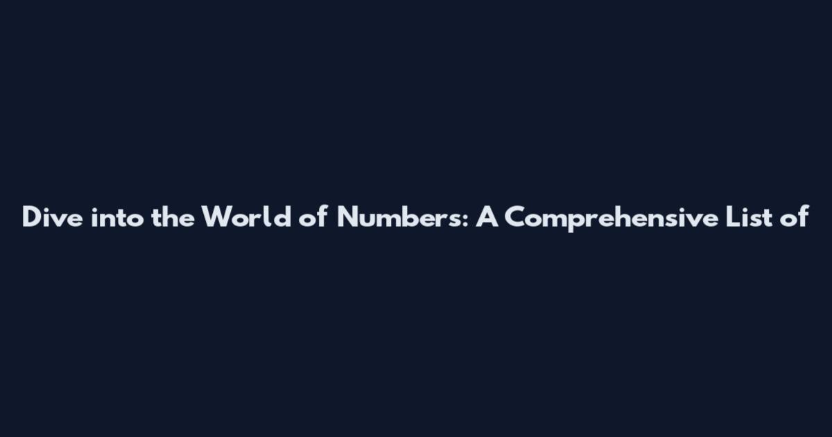 Dive into the World of Numbers: A Comprehensive List of