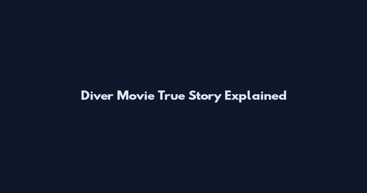 Diver Movie True Story Explained