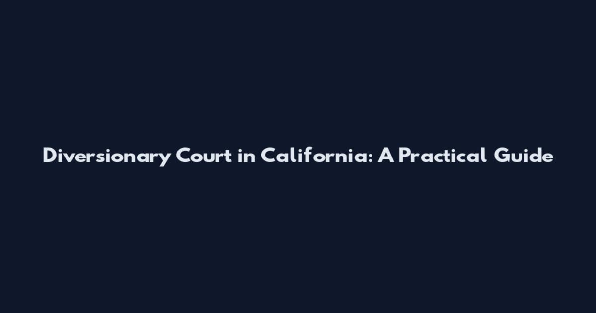Diversionary Court in California: A Practical Guide