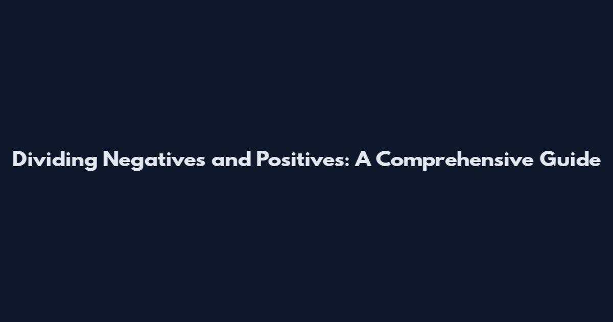 Dividing Negatives and Positives: A Comprehensive Guide