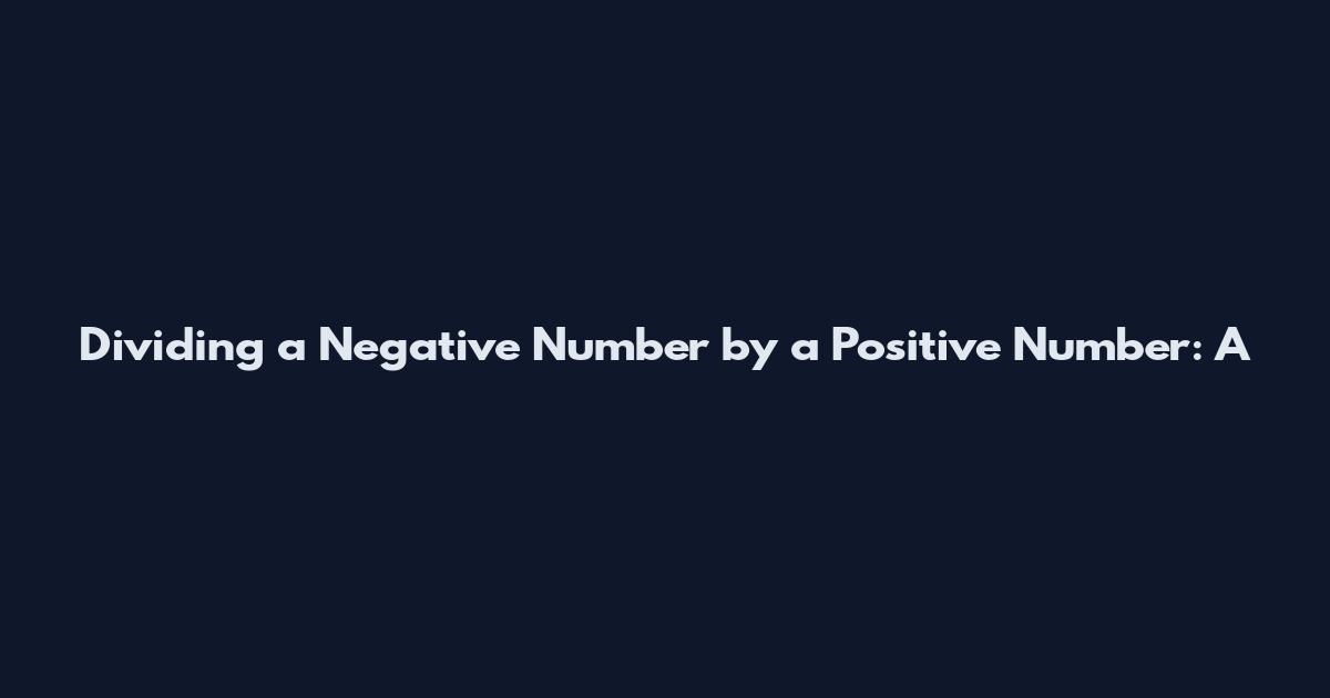 Dividing a Negative Number by a Positive Number: A