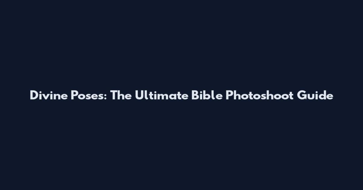 Divine Poses: The Ultimate Bible Photoshoot Guide