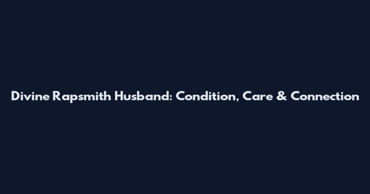 Divine Rapsmith Husband: Condition, Care & Connection