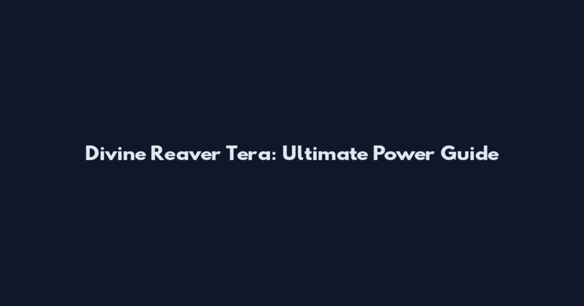 Divine Reaver Tera: Ultimate Power Guide