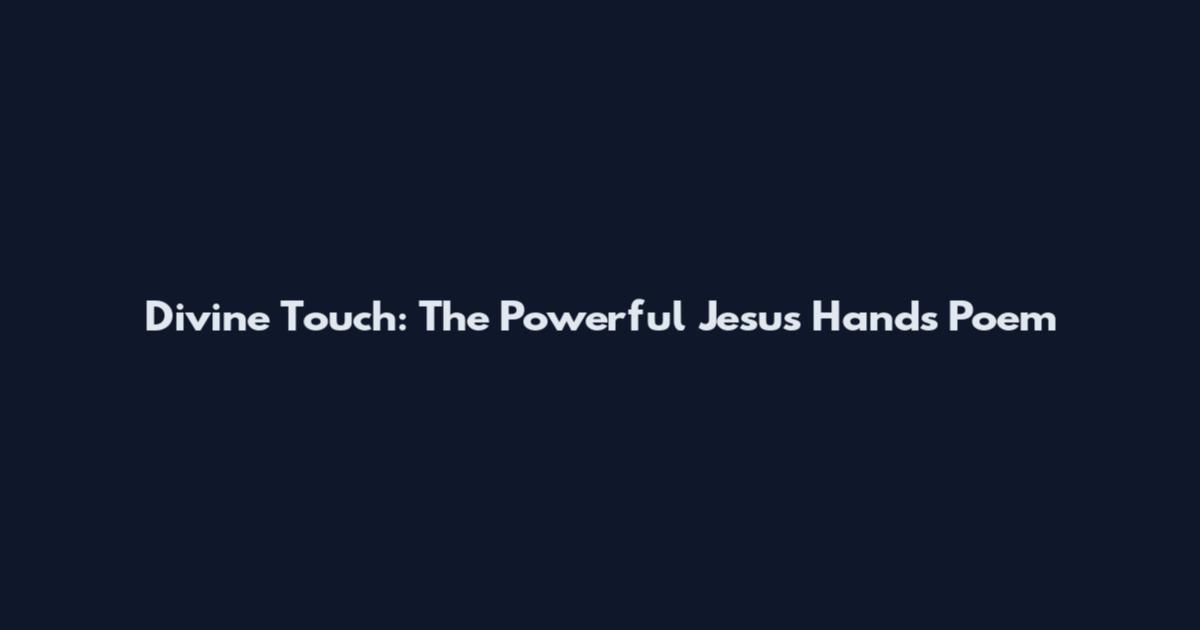 Divine Touch: The Powerful Jesus Hands Poem