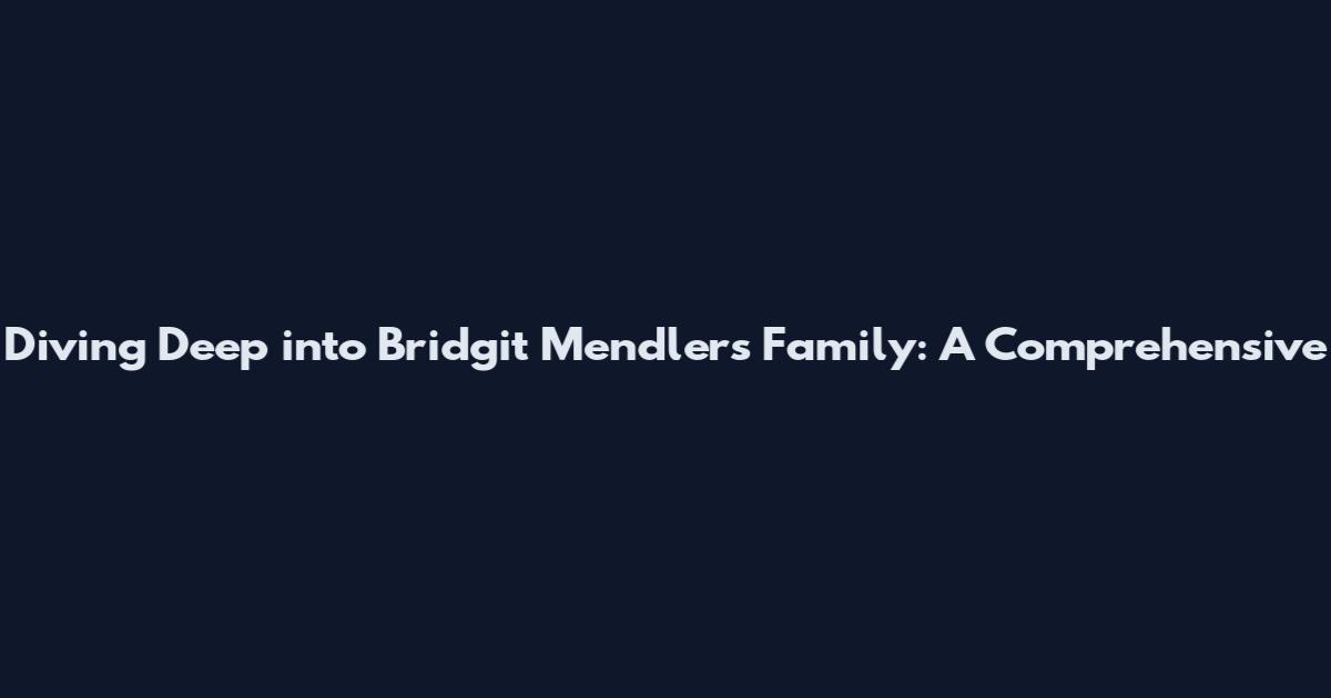 Diving Deep into Bridgit Mendler's Family: A Comprehensive