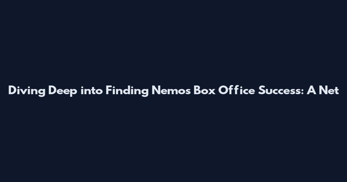 Diving Deep into Finding Nemo's Box Office Success: A Net