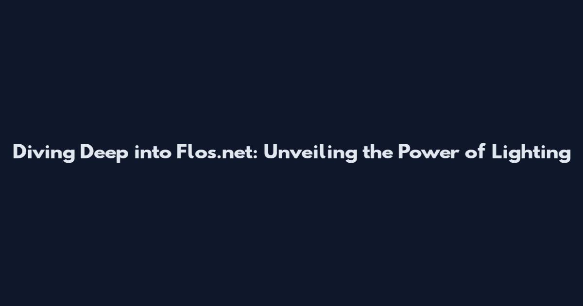 Diving Deep into Flos.net: Unveiling the Power of Lighting