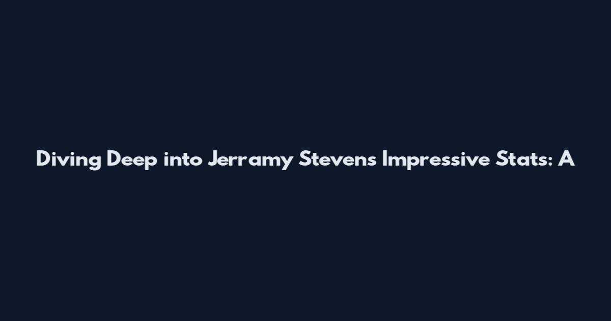 Diving Deep into Jerramy Stevens' Impressive Stats: A